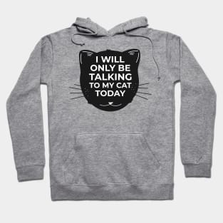 I will only be talking to my CAT today Hoodie